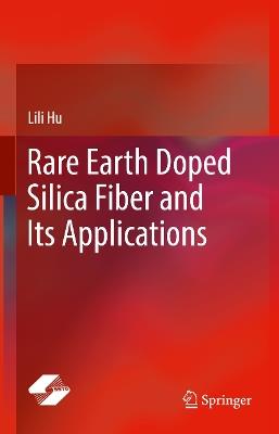 Rare Earth Doped Silica Fiber and Its Applications - Lili Hu - cover