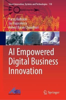 AI Empowered Digital Business Innovation - Parag Kulkarni,Jay Rajasekera,Bidyut Baran Chaudhuri - cover