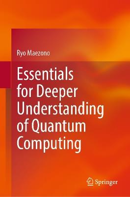 Essentials for Deeper Understanding of Quantum Computing - Ryo Maezono - cover