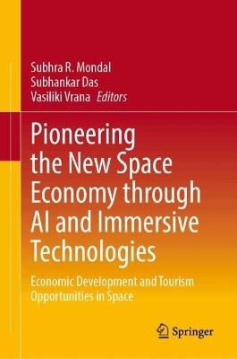 Pioneering the New Space Economy through AI and Immersive Technologies: Economic Development and Tourism Opportunities in Space - cover