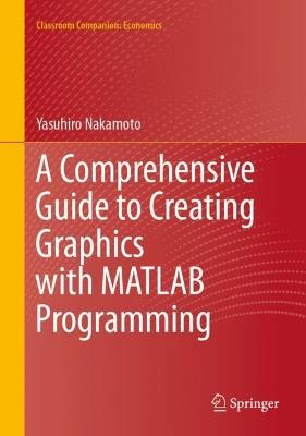 A Comprehensive Guide to Creating Graphics with MATLAB Programming - Yasuhiro Nakamoto - cover