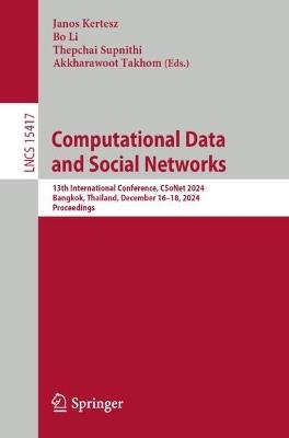 Computational Data and Social Networks: 13th International Conference, CSoNet 2024, Bangkok, Thailand, December 16–18, 2024, Proceedings - cover
