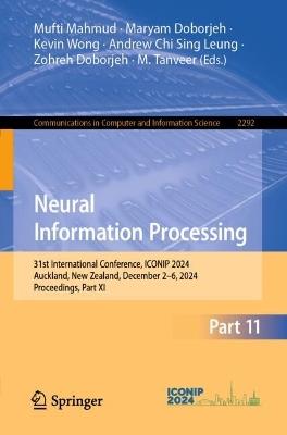 Neural Information Processing: 31st International Conference, ICONIP 2024, Auckland, New Zealand, December 2–6, 2024, Proceedings, Part XI - cover