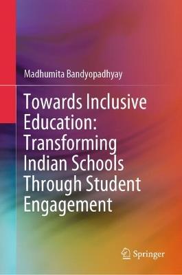 Towards Inclusive Education: Transforming Indian Schools Through Student Engagement - Madhumita Bandyopadhyay - cover