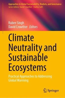 Climate Neutrality and Sustainable Ecosystems: Practical Approaches to Addressing Global Warming - cover
