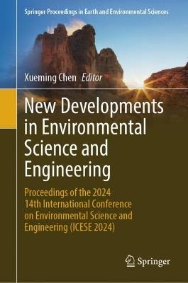 New Developments in Environmental Science and Engineering: Proceedings of the 2024 14th International Conference on Environmental Science and Engineering (ICESE 2024) - cover