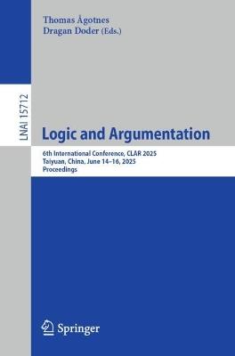 Logic and Argumentation: 6th International Conference, CLAR 2025, Taiyuan, China, June 14–16, 2025, Proceedings - cover