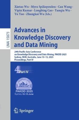 Advances in Knowledge Discovery and Data Mining: 29th Pacific-Asia Conference on Knowledge Discovery and Data Mining, PAKDD 2025, Sydney, NSW, Australia, June 10–13, 2025, Proceedings, Part IV - cover