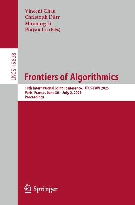 Frontiers of Algorithmics: 19th International Joint Conference, IJTCS-FAW 2025, Paris, France, June 30 – July 2, 2025, Proceedings - cover