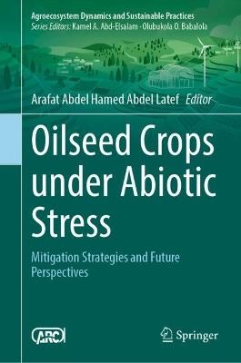 Oilseed Crops Under Abiotic Stress: Mitigation Strategies and Future Perspectives - cover