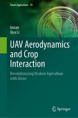 UAV Aerodynamics and Crop Interaction: Revolutionizing Modern Agriculture with Drone - Imran,Jiyu Li - cover