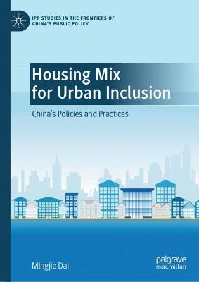 Housing Mix for Urban Inclusion: China’s Policies and Practices - Mingjie Dai - cover