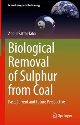 Biological Removal of Sulphur from Coal: Past, Current and Future Perspective - Abdul Sattar Jatoi - cover