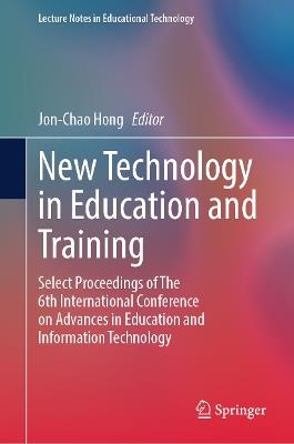 New Technology in Education and Training: Select Proceedings of The 6th International Conference on Advances in Education and Information Technology - cover