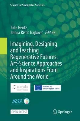 Imagining, Designing and Teaching Regenerative Futures: Art-Science Approaches and Inspirations From Around the World - cover
