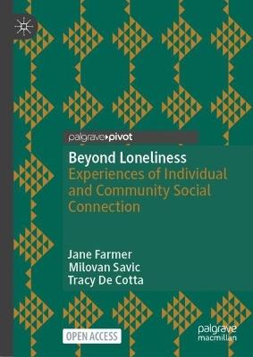 Beyond Loneliness: Experiences of Individual and Community Social Connection - Jane Farmer,Milovan Savic,Tracy De Cotta - cover