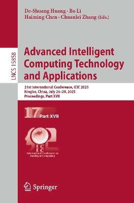 Advanced Intelligent Computing Technology and Applications: 21st International Conference, ICIC 2025, Ningbo, China, July 26–29, 2025, Proceedings, Part XVII - cover