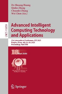 Advanced Intelligent Computing Technology and Applications: 21st International Conference, ICIC 2025, Ningbo, China, July 26–29, 2025, Proceedings, Part XVIII - cover