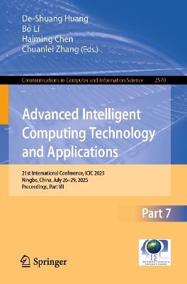 Advanced Intelligent Computing Technology and Applications: 21st International Conference, ICIC 2025, Ningbo, China, July 26–29, 2025, Proceedings, Part VII - cover