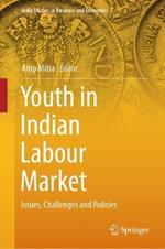 Youth in Indian Labour Market: Issues, Challenges and Policies