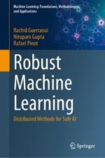 Robust Machine Learning: Distributed Methods for Safe AI