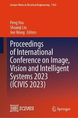 Proceedings of International Conference on Image, Vision and Intelligent Systems 2023 (ICIVIS 2023) - cover