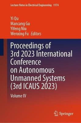 Proceedings of 3rd 2023 International Conference on Autonomous Unmanned Systems (3rd ICAUS 2023): Volume IV - cover