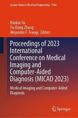 Proceedings of 2023 International Conference on Medical Imaging and Computer-Aided Diagnosis (MICAD 2023): Medical Imaging and Computer-Aided Diagnosis - cover