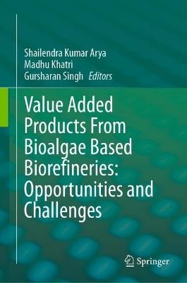 Value Added Products From Bioalgae Based Biorefineries: Opportunities and Challenges - cover