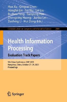 Health Information Processing. Evaluation Track Papers: 9th China Conference, CHIP 2023, Hangzhou, China, October 27–29, 2023, Proceedings - cover
