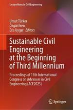 Sustainable Civil Engineering at the Beginning of Third Millennium: Proceedings of 15th International Congress on Advances in Civil Engineering (ACE2023)