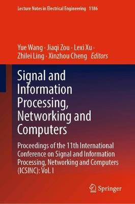 Signal and Information Processing, Networking and Computers: Proceedings of the 11th International Conference on Signal and Information Processing, Networking and Computers (ICSINC): Vol. I - cover
