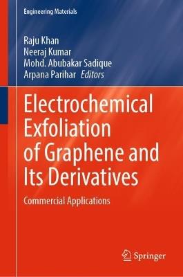 Electrochemical Exfoliation of Graphene and Its Derivatives: Commercial Applications - cover