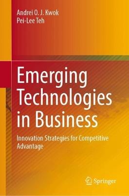 Emerging Technologies in Business: Innovation Strategies for Competitive Advantage - cover