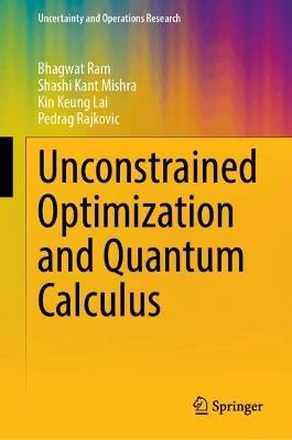 Unconstrained Optimization and Quantum Calculus - Bhagwat Ram,Shashi Kant Mishra,Kin Keung Lai - cover