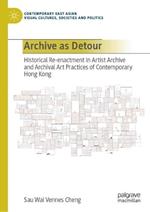 Archive as Detour: Historical Re-enactment in Artist Archive and Archival Art Practices of Contemporary Hong Kong