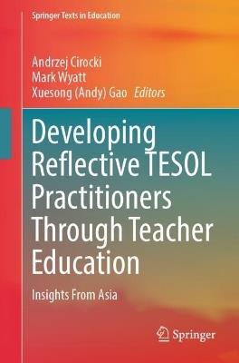 Developing Reflective TESOL Practitioners Through Teacher Education: Insights From Asia - cover