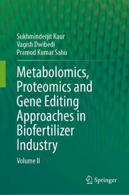 Metabolomics, Proteomics and Gene Editing Approaches in Biofertilizer Industry: Volume II - cover