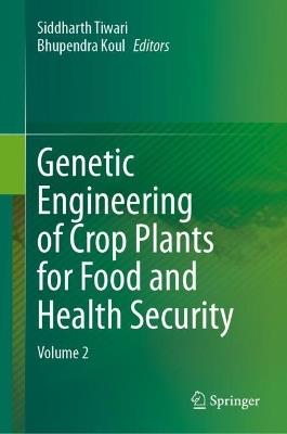 Genetic Engineering of Crop Plants for Food and Health Security: Volume 2 - cover