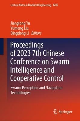 Proceedings of 2023 7th Chinese Conference on Swarm Intelligence and Cooperative Control: Swarm Perception and Navigation Technologies - cover