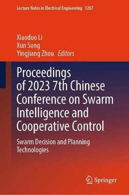 Proceedings of 2023 7th Chinese Conference on Swarm Intelligence and Cooperative Control: Swarm Decision and Planning Technologies - cover
