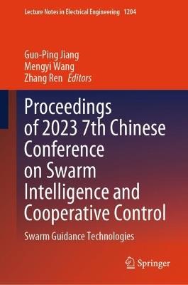 Proceedings of 2023 7th Chinese Conference on Swarm Intelligence and Cooperative Control: Swarm Guidance Technologies - cover