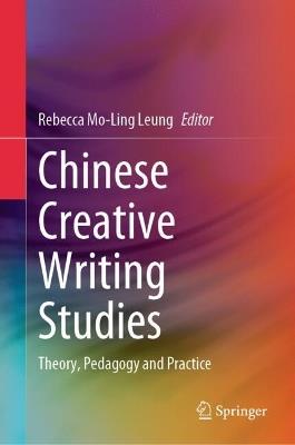 Chinese Creative Writing Studies: Theory, Pedagogy and Practice - cover