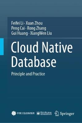 Cloud Native Database: Principle and Practice - Feifei Li,Xuan Zhou,Peng Cai - cover