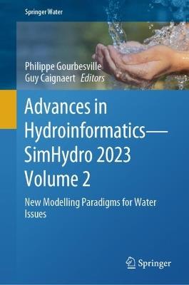 Advances in Hydroinformatics—SimHydro 2023 Volume 2: New Modelling Paradigms for Water Issues - cover