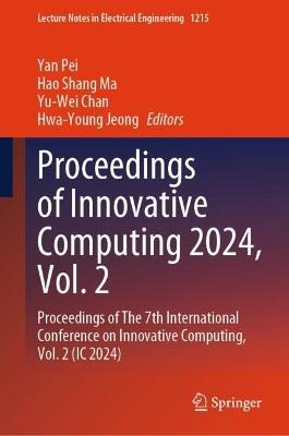 Proceedings of Innovative Computing 2024, Vol. 2: Proceedings of The 7th International Conference on Innovative Computing, Vol. 2 (IC 2024) - cover