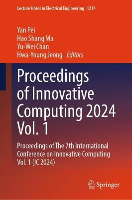 Proceedings of Innovative Computing 2024 Vol. 1: Proceedings of The 7th International Conference on Innovative Computing Vol. 1 (IC 2024) - cover