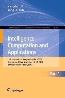 Intelligence Computation and Applications: 14th International Symposium, ISICA 2023, Guangzhou, China, November 18–19, 2023, Revised Selected Papers, Part I - cover