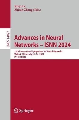 Advances in Neural Networks – ISNN 2024: 18th International Symposium on Neural Networks, Weihai, China, July 11–14, 2024, Proceedings - cover