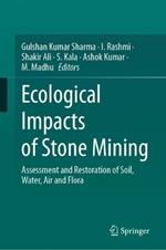 Ecological Impacts of Stone Mining: Assessment and Restoration of Soil, Water, Air and Flora